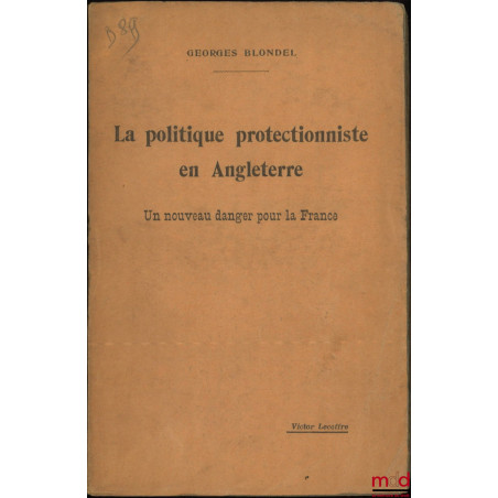 LA POLITIQUE PROTECTIONNISTE EN ANGLETERRE, Un nouveau danger pour la France