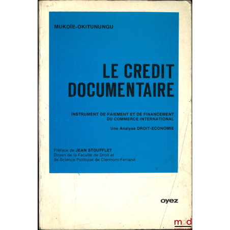 LE CRÉDIT DOCUMENTAIRE, Instrument de paiement et de financement du commerce international, Une analyse Droit-Économie, Préfa...