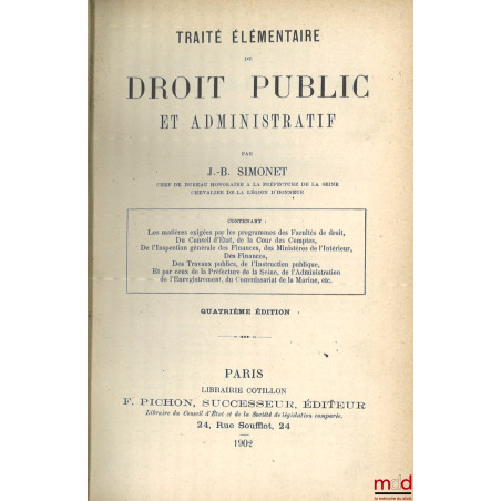 TRAITÉ ÉLÉMENTAIRE DE DROIT PUBLIC ET ADMINISTRATIF, Contenant les matières exigées par les programmes des facultés de droit,...