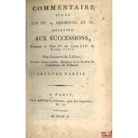 TABLEAU DE LA LÉGISLATION ANCIENNE SUR LES SUCCESSIONS, ET DE LA LÉGISLATION NOUVELLE, ÉTABLIE PAR LE CODE CIVIL ;COMMENTAIR...