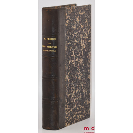 MANUEL DE DROIT MARITIME INTERNATIONAL, Traduit de l’allemand et augmenté de quelques documents nouveaux par L. Arendt