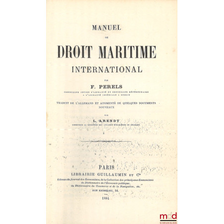 MANUEL DE DROIT MARITIME INTERNATIONAL, Traduit de l’allemand et augmenté de quelques documents nouveaux par L. Arendt
