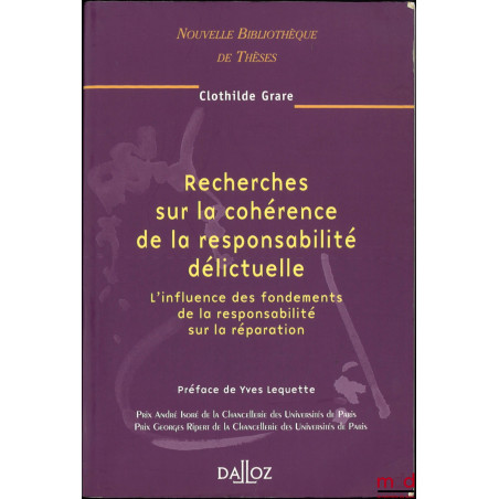 RECHERCHES SUR LA COHÉRENCE DE LA RESPONSABILITÉ DÉLICTUELLE, L?influence des fondements de le responsabilité sur la réparati...