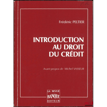 INTRODUCTION AU DROIT DU CRÉDIT, Avant-propos par Michel Vasseur