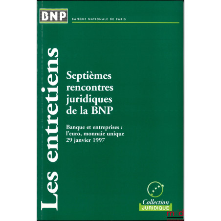 SEPTIÈMES RENCONTRES JURIDIQUES DE LA BNP,  29 janvier 1997, Banques et entreprises : l?euro, monnaie unique, coll. Les entre...