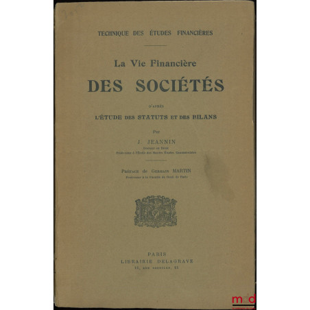 LA VIE FINANCIÈRE DES SOCIÉTÉS d?après L?ÉTUDE DES STATUTS et des BILANS, Préface de Germain Martin, coll. Technique des Étud...