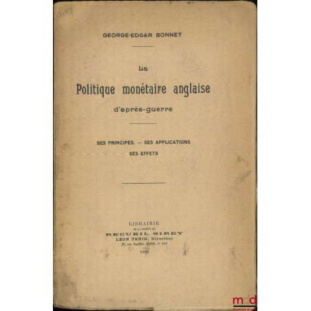 LA POLITIQUE MONÉTAIRE ANGLAISE D’APRÈS-GUERRE : SES PRINCIPES, SES APPLICATIONS, SES EFFETS
