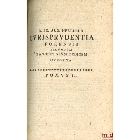 IURISPRUDENTIA FORENSIS Secundum PANDECTARUM ordinem in usum auditorii proposita, Editio Sexta multis locis auctior et emenda...