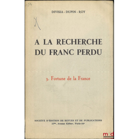 À LA RECHERCHE DU FRANC PERDU, t. I  Hausse et dispersion des prix, t. III : Fortune de la France, [mq. t. II]