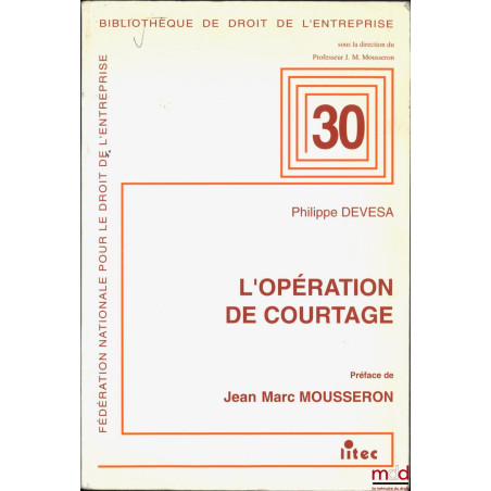 L?OPÉRATION DE COURTAGE, Préface de Jean-Marc Mousseron, Bibl. de droit de l?entreprise n° 30, Fondation nationale pour le dr...