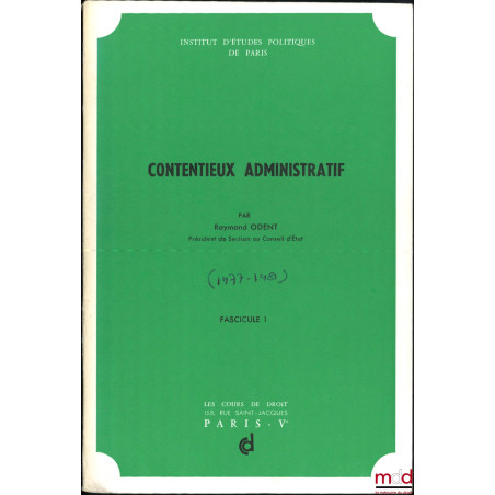 CONTENTIEUX ADMINISTRATIF, Cours professé à l’I.E.P. avec mise à jour des fasc. V et VI par Bruno Odent