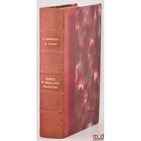 TRAITÉ ÉLÉMENTAIRE DE SCIENCE ET DE LÉGISLATION FINANCIÈRES (Le Budget par M. W., Les Revenus Publics par J. L.)
