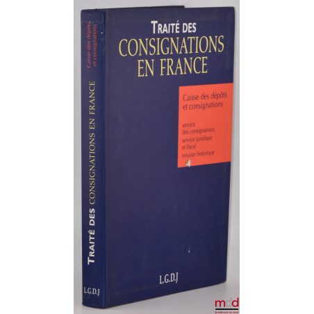 TRAITÉ DES CONSIGNATIONS EN FRANCE, coll. Traités