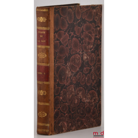 TRAITÉ DE LA DOT, ou Développement des principes exposés au chapitre III du livre III du Code Civil, t. II [seul]