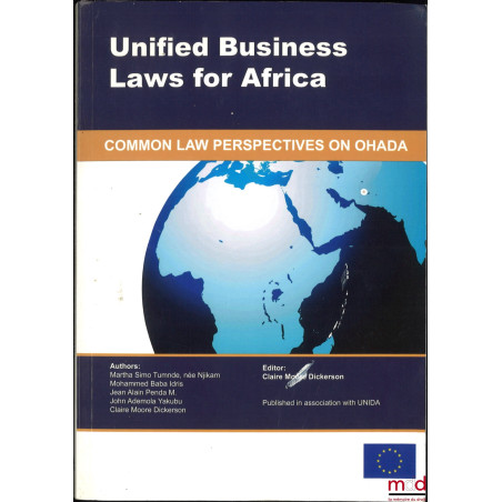 UNIFIED BUSINESS LAWS FOR AFRICA : Common law perspectives on OHADA, Edited by Claire Moore Dickerson