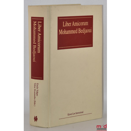 LIBER AMICORUM JUDGE MOHAMMED BEDJAOUI, Edited by Emile Yakpo and Tahar Boumedra