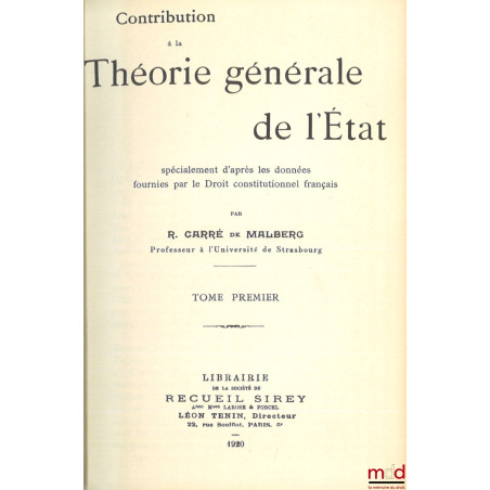 CONTRIBUTION À LA THÉORIE GÉNÉRALE DE L?ÉTAT, spécialement d?après les données fournies par le Droit constitutionnel français...