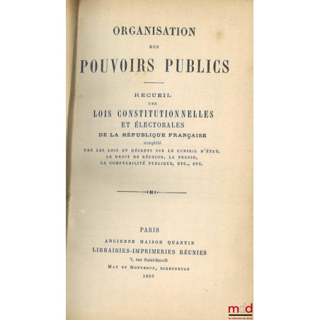 ORGANISATION DES POUVOIRS PUBLICS. Recueil des Lois constitutionnelles et électorales de la République Française, Complété pa...