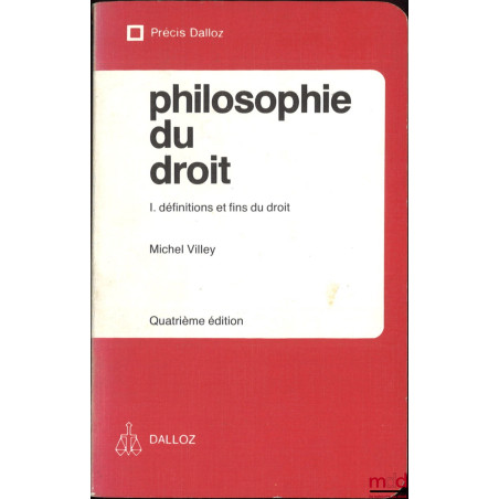 PHILOSOPHIE DU DROIT, t. I [seul] : définitions et fins du droit, 4e éd., coll. Précis Dalloz