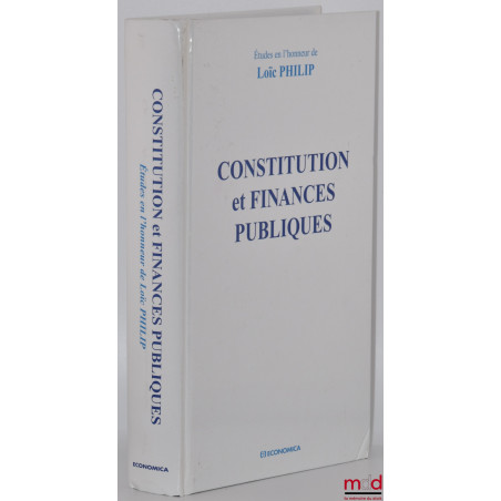 CONSTITUTION ET FINANCES PUBLIQUES, Contributions réunies par Louis Favoreu, Robert Hertzog et André Roux, Préface de Pierre ...