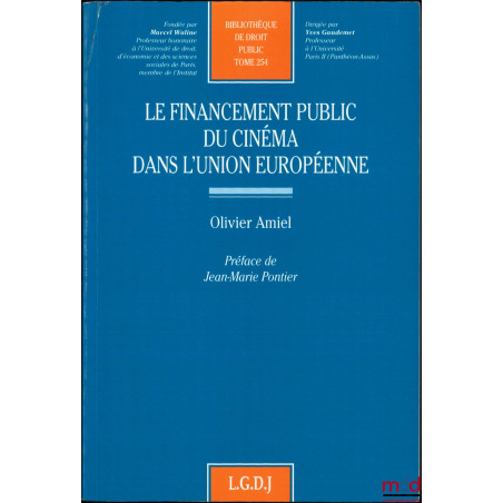 LE FINANCEMENT PUBLIC DU CINÉMA DANS L’UNION EUROPÉENNE, Préface de Jean-Marie Pontier