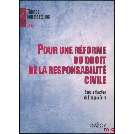 POUR UNE RÉFORME DU DROIT DE LA RESPONSABILITÉ CIVILE, dir. François Terré
