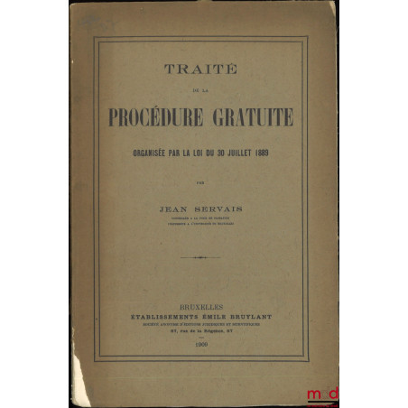 TRAITÉ DE LA PROCÉDURE GRATUITE organisée par la loi du 30 juillet 1889