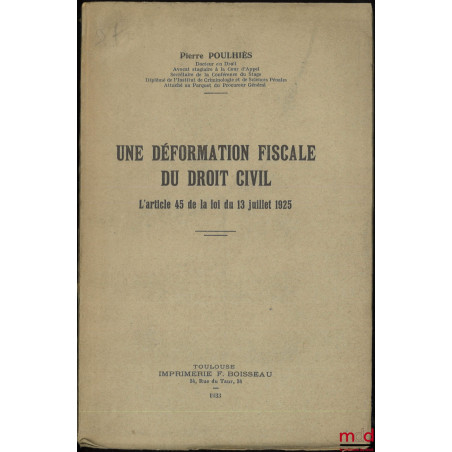UNE DÉFORMATION FISCALE DU DROIT CIVIL, L’article 45 de la loi du 13 juillet 1925