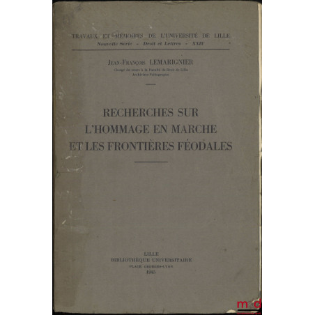 RECHERCHES SUR L?HOMMAGE EN MARCHE ET LES FRONTIÈRES FÉODALES, Travaux et mémoires de l?Université de Lille, Nouvelle série, ...