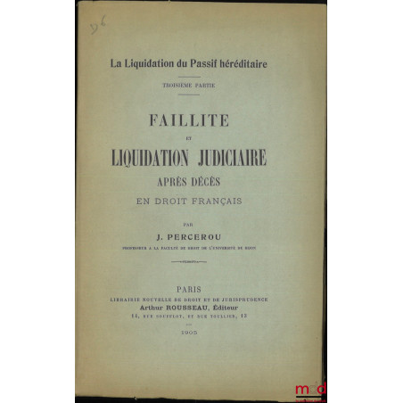 LA LIQUIDATION DU PASSIF HÉRÉDITAIRE, t. I : Étude de droit français et de droit comparé (Première et deuxième parties), (Ext...