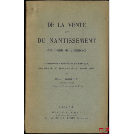 DE LA VENTE ET DU NANTISSEMENT DES FONDS DE COMMERCE, Commentaire théorique et pratique des lois des 17 mars et 1er avril 1909