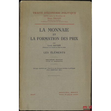LA MONNAIE ET LA FORMATION DES PRIX, Les éléments, 2e éd. revue et augmentée, Traité d’économie politique