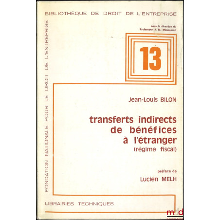 TRANSFERTS INDIRECTS DE BÉNÉFICES À L’ÉTRANGER (Régime fiscal), Préface de Lucien Melh, Bibl. de droit de l’entreprise n° 13