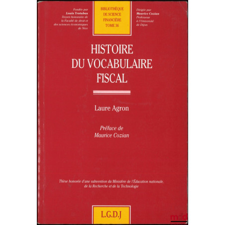 HISTOIRE DU VOCABULAIRE FISCAL, Préface de Maurice Cozian, Bibl. de science financière, t. 36