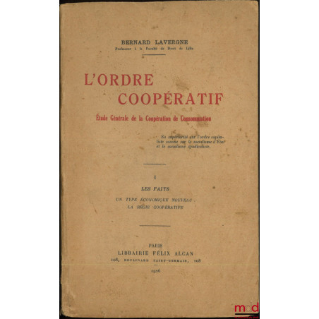 L?ORDRE COOPÉRATIF, Étude Générale de la Coopération de Consommation, t. I [seul] : Les faits, Un type économique nouveau : l...
