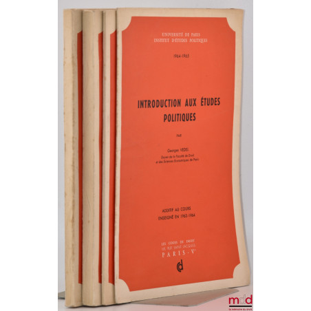 INTRODUCTION AUX ÉTUDES POLITIQUES, Cours professés à l?Institut d?études politiques de Paris en 1963-1964 ; ADDITIF AU COURS...