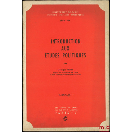 INTRODUCTION AUX ÉTUDES POLITIQUES, Cours professés à l?Institut d?études politiques de Paris en 1963-1964 ; ADDITIF AU COURS...