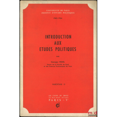 INTRODUCTION AUX ÉTUDES POLITIQUES, Cours professés à l?Institut d?études politiques de Paris en 1963-1964 ; ADDITIF AU COURS...