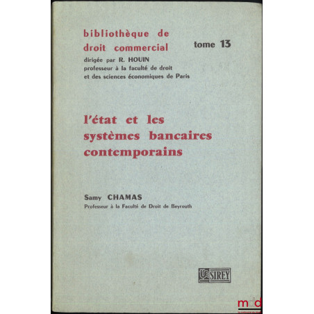 L’ÉTAT ET LES SYSTÈMES BANCAIRES CONTEMPORAINS, Bibl. de droit commercial, t. 13