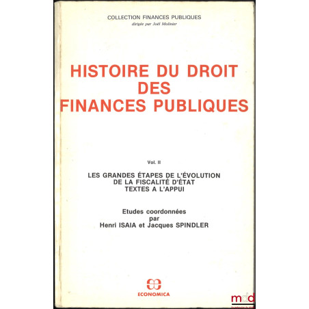 HISTOIRE DU DROIT DES FINANCES PUBLIQUES, vol. II [seul] : Les grandes étapes de l?évolution de la fiscalité d?État, textes à...
