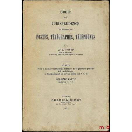 DROIT ET JURISPRUDENCE EN MATIÈRES DE POSTES, TÉLÉGRAPHES, TÉLÉPHONES, t. I : Le Service public, l?Administration et le Perso...