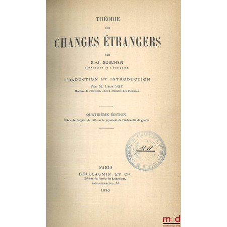 THÉORIE DES CHANGES ÉTRANGERS, Traduction et introduction par Léon Say, 4e éd., Suivie du rapport de 1875 sur le payement de ...
