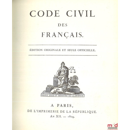 CODE CIVIL DES FRANÇAIS, ÉDITION ORIGINALE ET SEULE OFFICIELLE, Reproduction en fac-similé d?après un exemplaire appartenant ...