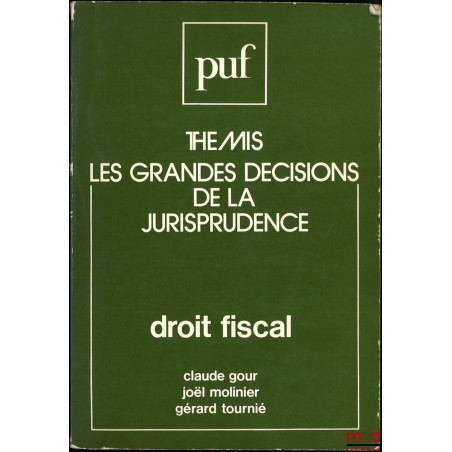 LES GRANDES DÉCISIONS DE LA JURISPRUDENCE : DROIT FISCAL, coll. Thémis