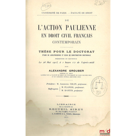 DE L?ACTION PAULIENNE EN DROIT CIVIL FRANÇAIS CONTEMPORAIN, Thèse (Président : Ambroise Colin ; Suffragants : Planiol, Bartin...