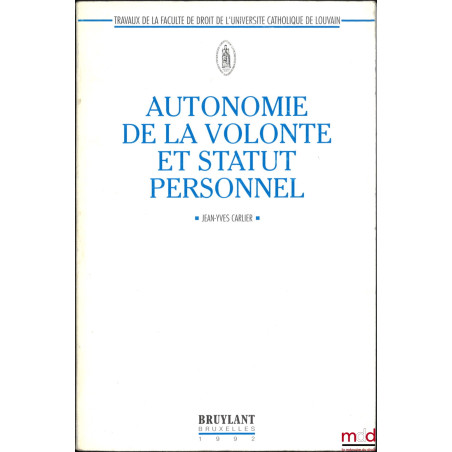AUTONOMIE DE LA VOLONTÉ ET STATUT PERSONNEL, Étude prospective de droit international privé, Préface de François Rigaux, Trav...