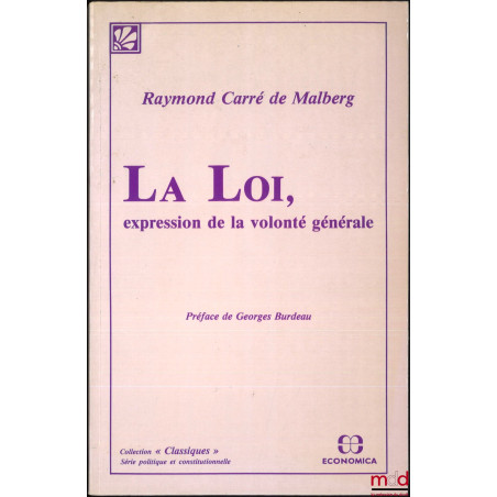LA LOI, EXPRESSION DE LA VOLONTÉ GÉNÉRALE, Préface de Georges Burdeau, coll. Classiques, réimpr. de l’éd. de 1931