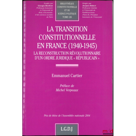 LA TRANSITION CONSTITUTIONNELLE EN FRANCE (1940-1945), La reconstruction révolutionnaire d?un ordre juridique « Républicain »...