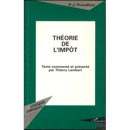 THÉORIE DE L’IMPÔT, Texte commenté et présenté par Thierry Lambert, coll. « Logiques juridiques »
