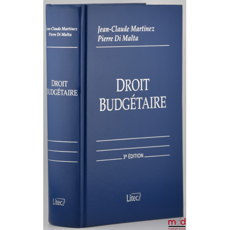 DROIT BUDGÉTAIRE, Budget de l?État - Budgets locaux - Budget de la Sécurité sociale - Budget européen, 3e éd. entièrement ref...